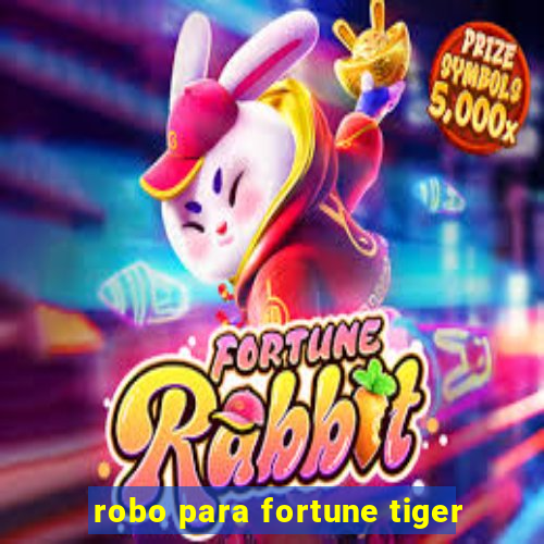 robo para fortune tiger